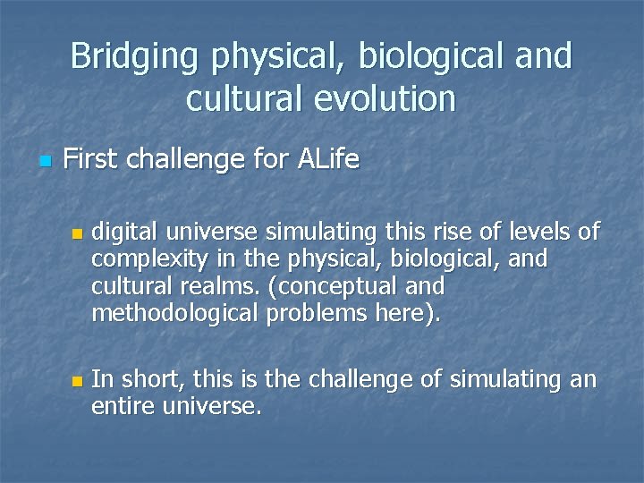 Bridging physical, biological and cultural evolution n First challenge for ALife n n digital