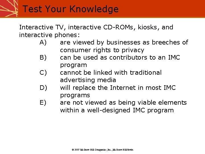 Test Your Knowledge Interactive TV, interactive CD-ROMs, kiosks, and interactive phones: A) are viewed