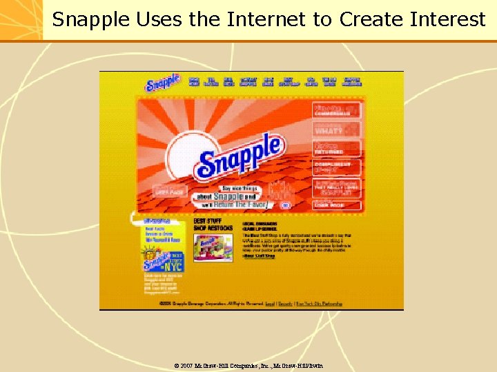 Snapple Uses the Internet to Create Interest © 2007 Mc. Graw-Hill Companies, Inc. ,