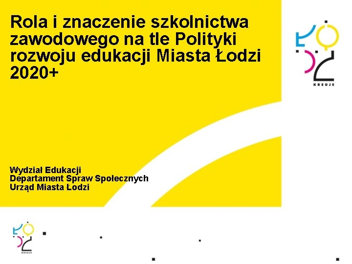 Rola i znaczenie szkolnictwa zawodowego na tle Polityki rozwoju edukacji Miasta Łodzi 2020+ Wydział