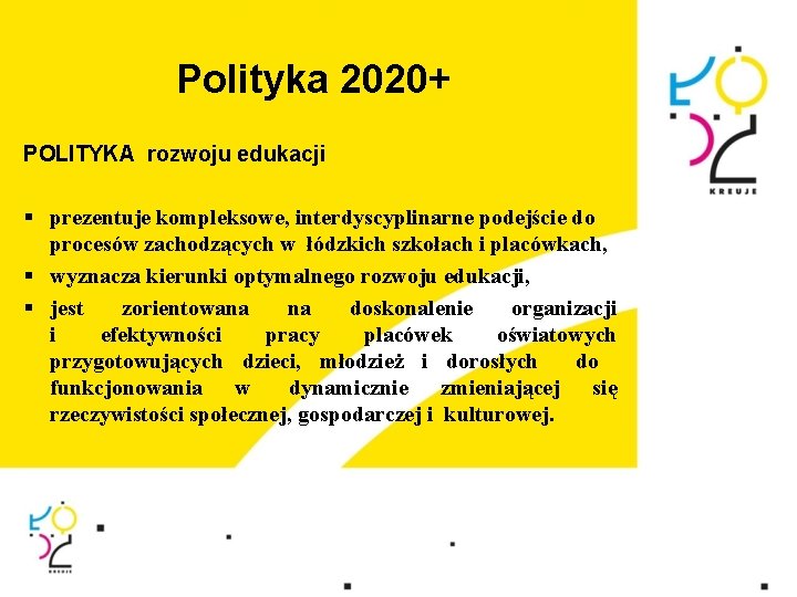 Polityka 2020+ POLITYKA rozwoju edukacji § prezentuje kompleksowe, interdyscyplinarne podejście do procesów zachodzących w