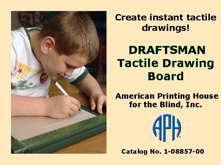 Create instant tactile drawings! DRAFTSMAN Tactile Drawing Board American Printing House for the Blind,