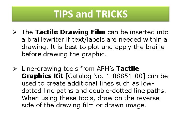 TIPS and TRICKS Ø The Tactile Drawing Film can be inserted into a braillewriter