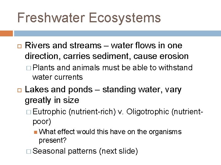 Freshwater Ecosystems Rivers and streams – water flows in one direction, carries sediment, cause