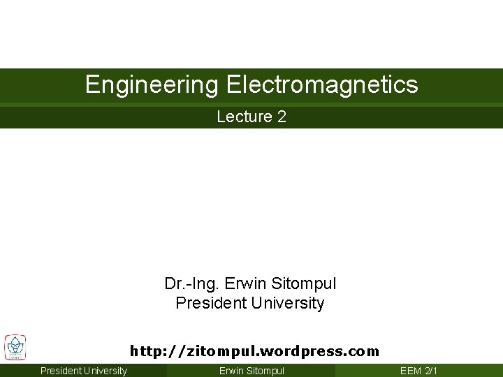 Engineering Electromagnetics Lecture 2 Dr. -Ing. Erwin Sitompul President University http: //zitompul. wordpress. com