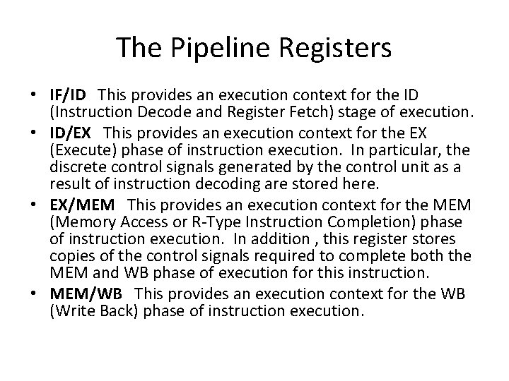 The Pipeline Registers • IF/ID This provides an execution context for the ID (Instruction