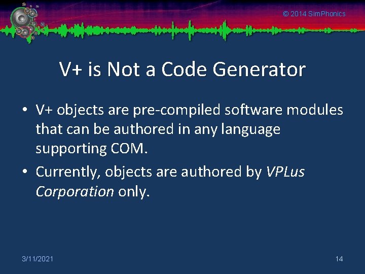 © 2014 Sim. Phonics V+ is Not a Code Generator • V+ objects are