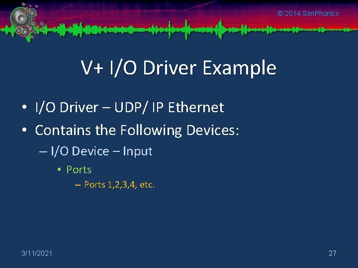 © 2014 Sim. Phonics V+ I/O Driver Example • I/O Driver – UDP/ IP