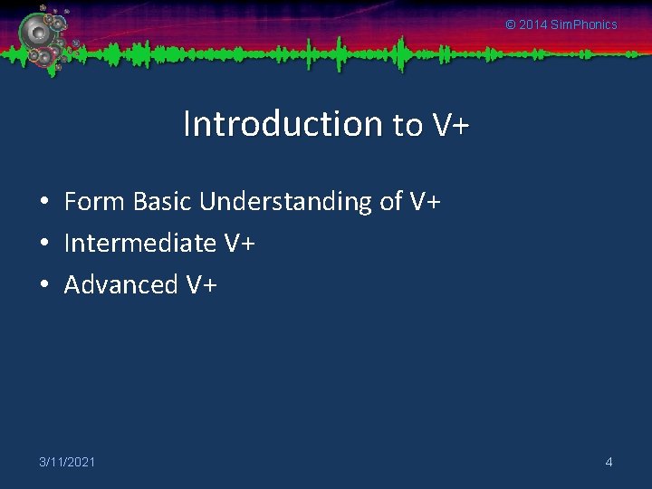 © 2014 Sim. Phonics Introduction to V+ • Form Basic Understanding of V+ •
