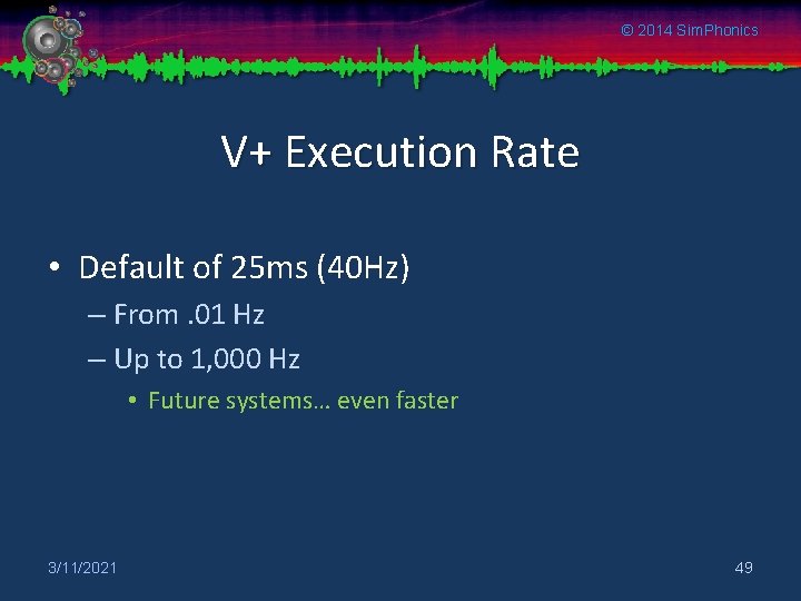 © 2014 Sim. Phonics V+ Execution Rate • Default of 25 ms (40 Hz)