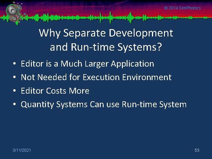 © 2014 Sim. Phonics Why Separate Development and Run-time Systems? • • Editor is