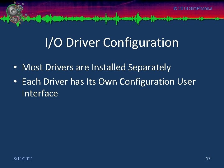 © 2014 Sim. Phonics I/O Driver Configuration • Most Drivers are Installed Separately •