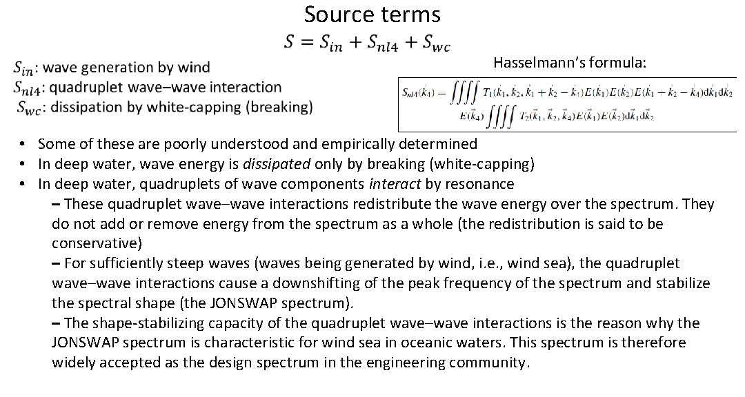 Source terms Hasselmann’s formula: • Some of these are poorly understood and empirically determined Source terms Hasselmann’s formula: • Some of these are poorly understood and empirically determined
