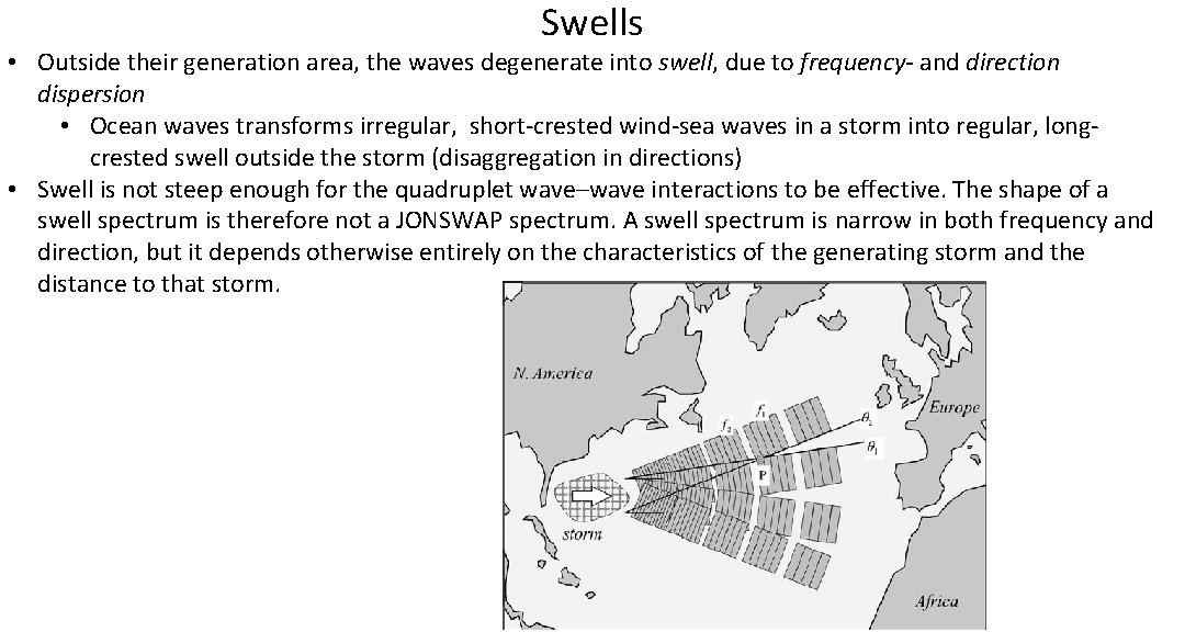 Swells • Outside their generation area, the waves degenerate into swell, due to frequency- Swells • Outside their generation area, the waves degenerate into swell, due to frequency-