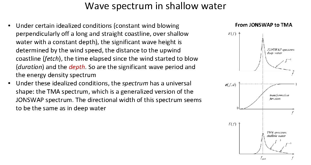 Wave spectrum in shallow water • Under certain idealized conditions (constant wind blowing perpendicularly Wave spectrum in shallow water • Under certain idealized conditions (constant wind blowing perpendicularly