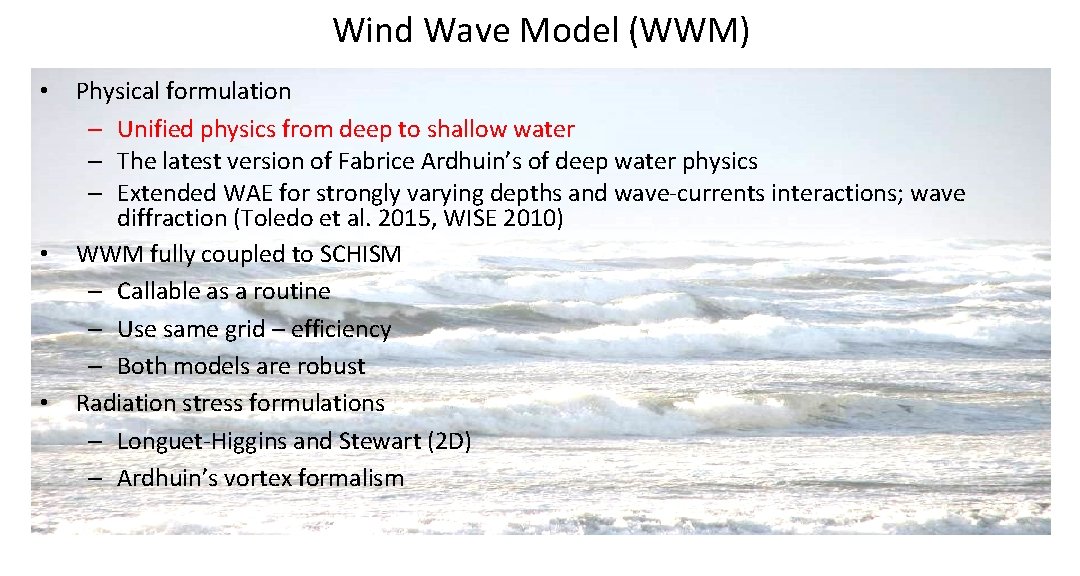 Wind Wave Model (WWM) • Physical formulation – Unified physics from deep to shallow Wind Wave Model (WWM) • Physical formulation – Unified physics from deep to shallow