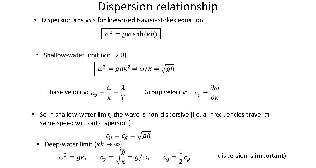 Dispersion relationship • Dispersion analysis for linearized Navier-Stokes equation Phase velocity: Group velocity: • Dispersion relationship • Dispersion analysis for linearized Navier-Stokes equation Phase velocity: Group velocity: •