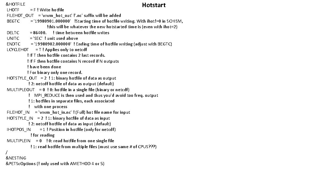 &HOTFILE Hotstart LHOTF = F ! Write hotfile FILEHOT_OUT = 'wwm_hot_out' !'. nc' suffix &HOTFILE Hotstart LHOTF = F ! Write hotfile FILEHOT_OUT = 'wwm_hot_out' !'. nc' suffix