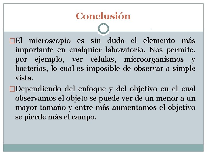 Conclusión �El microscopio es sin duda el elemento más importante en cualquier laboratorio. Nos