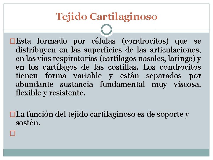 Tejido Cartilaginoso �Esta formado por células (condrocitos) que se distribuyen en las superficies de
