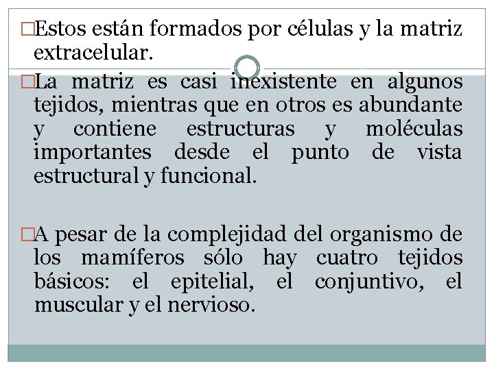 �Estos están formados por células y la matriz extracelular. �La matriz es casi inexistente