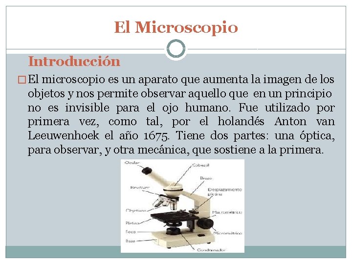 El Microscopio Introducción � El microscopio es un aparato que aumenta la imagen de
