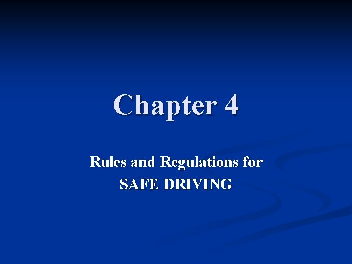 Chapter 4 Rules and Regulations for SAFE DRIVING 