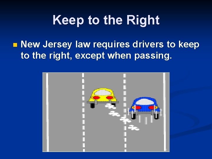 Keep to the Right n New Jersey law requires drivers to keep to the