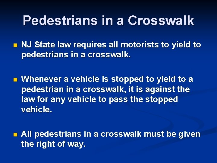 Pedestrians in a Crosswalk n NJ State law requires all motorists to yield to