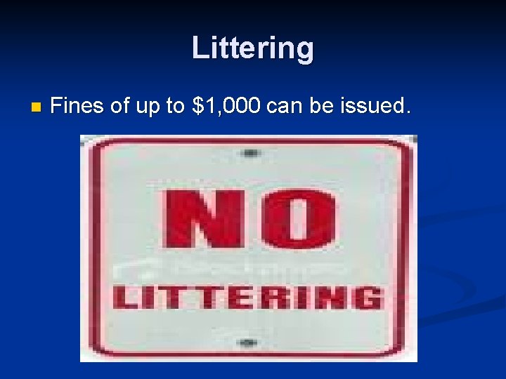 Littering n Fines of up to $1, 000 can be issued. 