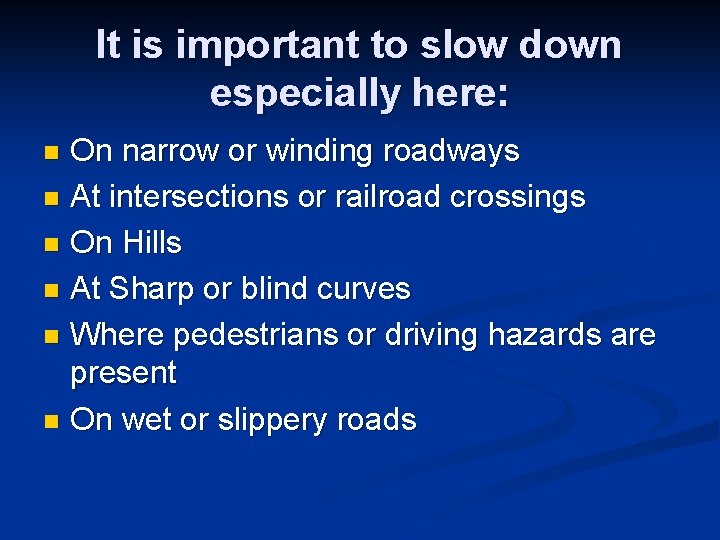 It is important to slow down especially here: On narrow or winding roadways n