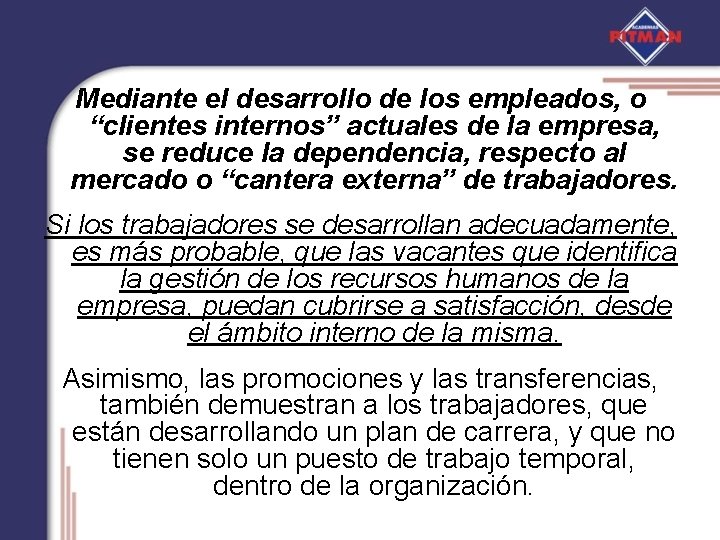 Mediante el desarrollo de los empleados, o “clientes internos” actuales de la empresa, se