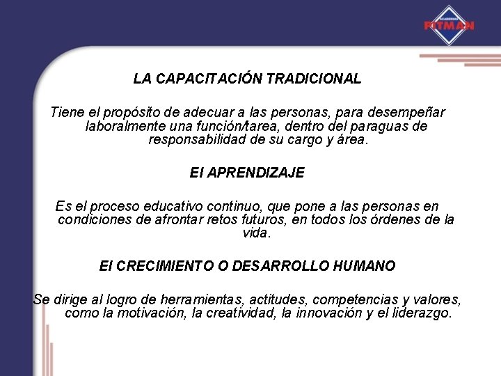 LA CAPACITACIÓN TRADICIONAL Tiene el propósito de adecuar a las personas, para desempeñar laboralmente