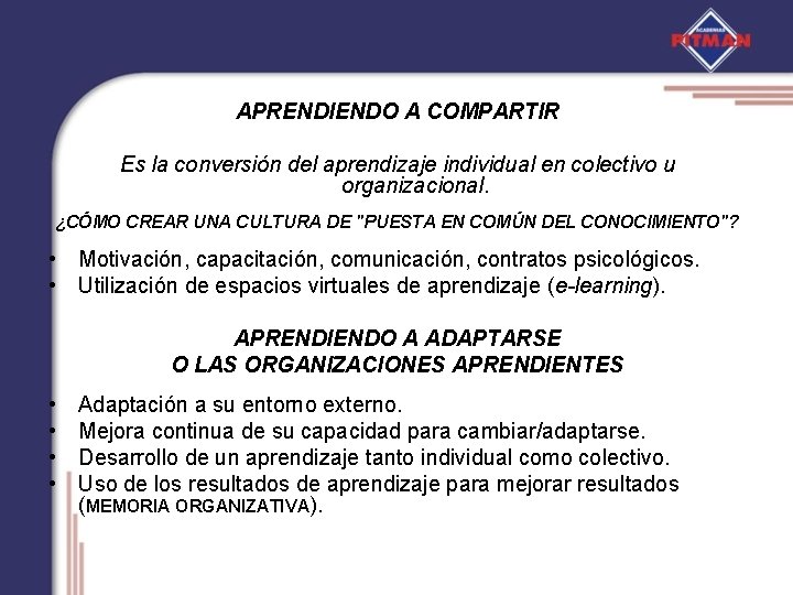 APRENDIENDO A COMPARTIR Es la conversión del aprendizaje individual en colectivo u organizacional. ¿CÓMO