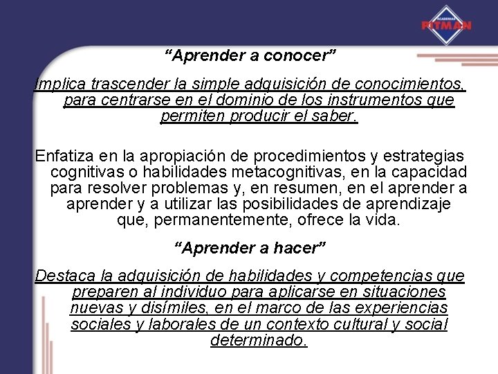 “Aprender a conocer” Implica trascender la simple adquisición de conocimientos, para centrarse en el