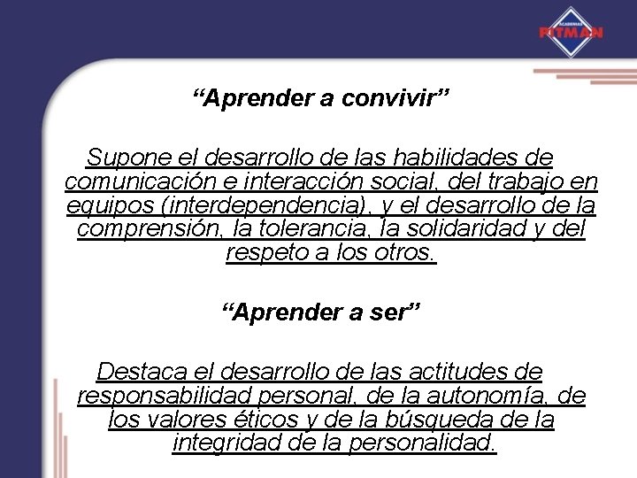 “Aprender a convivir” Supone el desarrollo de las habilidades de comunicación e interacción social,