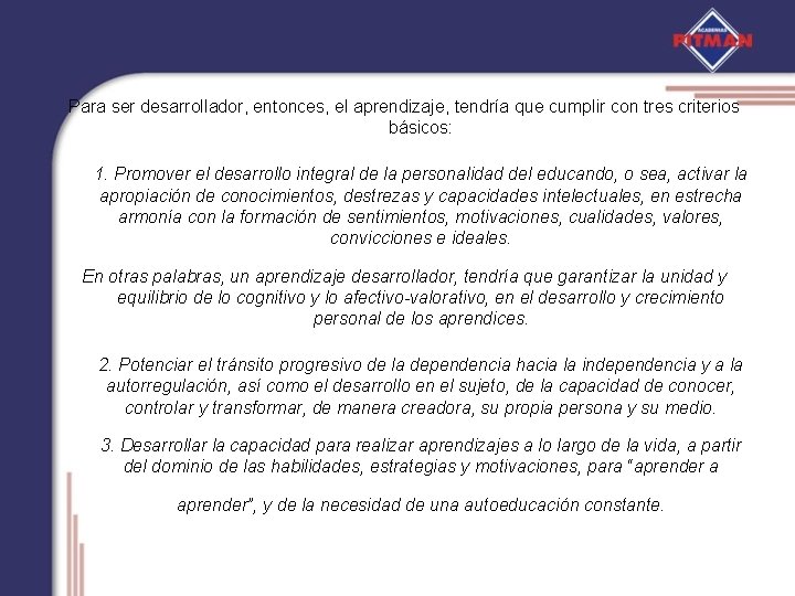 Para ser desarrollador, entonces, el aprendizaje, tendría que cumplir con tres criterios básicos: 1.