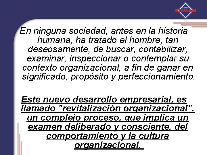 En ninguna sociedad, antes en la historia humana, ha tratado el hombre, tan deseosamente,