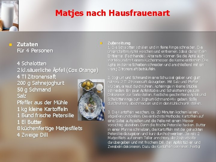 Matjes nach Hausfrauenart n Zutaten Für 4 Personen 4 Schalotten 2 kl. säuerliche Äpfel