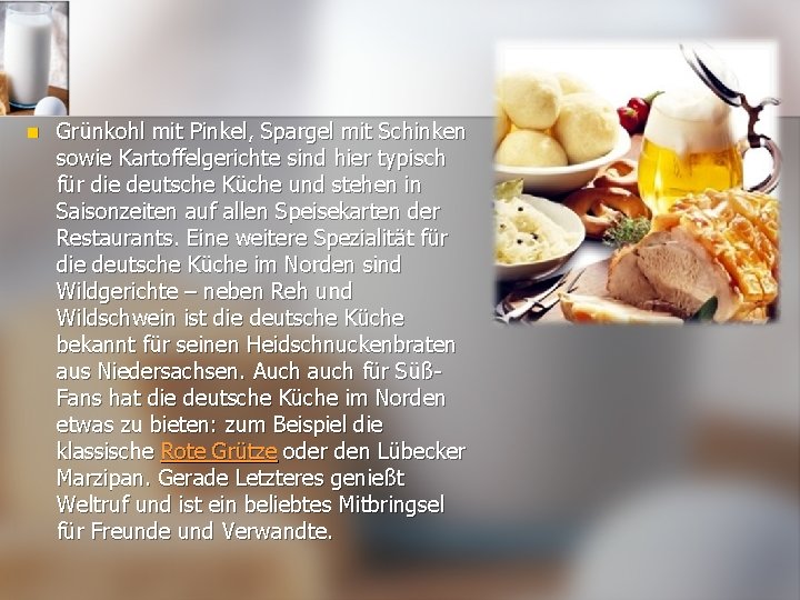 n Grünkohl mit Pinkel, Spargel mit Schinken sowie Kartoffelgerichte sind hier typisch für die