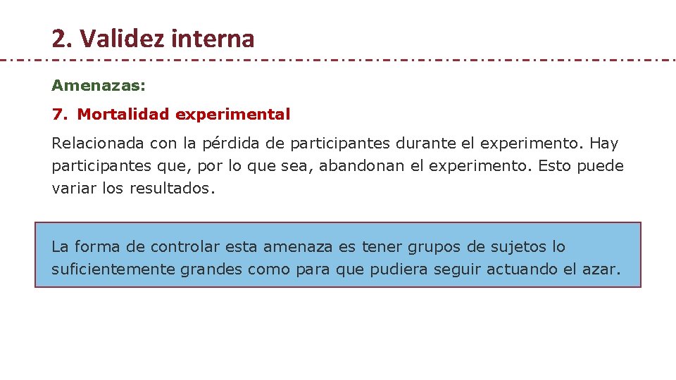 2. Validez interna Amenazas: 7. Mortalidad experimental Relacionada con la pérdida de participantes durante 2. Validez interna Amenazas: 7. Mortalidad experimental Relacionada con la pérdida de participantes durante