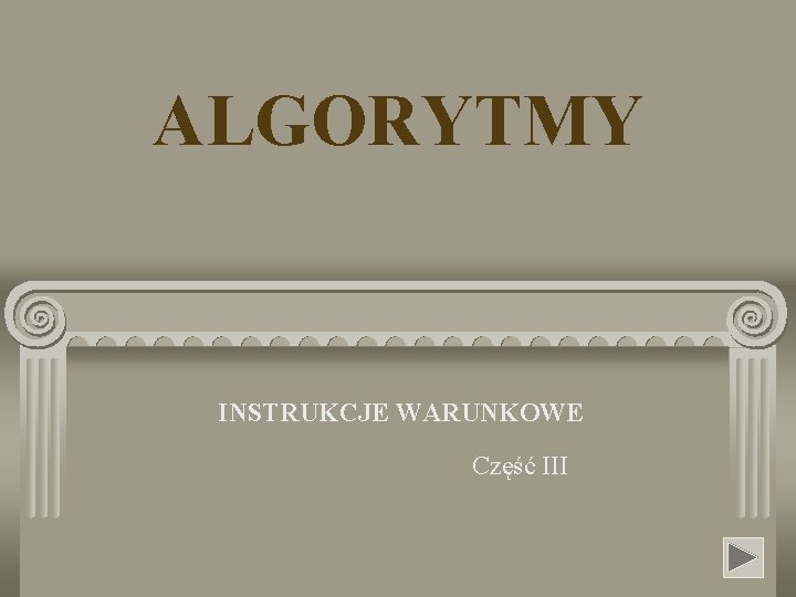 ALGORYTMY INSTRUKCJE WARUNKOWE Część III 