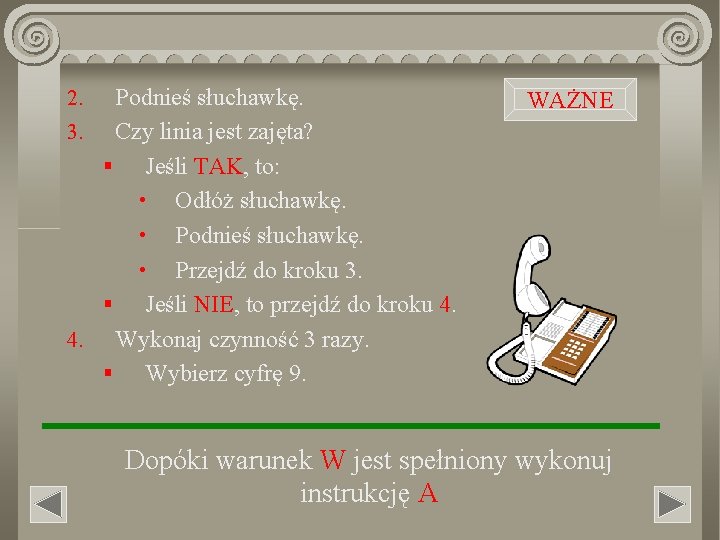 Podnieś słuchawkę. 3. Czy linia jest zajęta? § Jeśli TAK, to: • Odłóż słuchawkę. Podnieś słuchawkę. 3. Czy linia jest zajęta? § Jeśli TAK, to: • Odłóż słuchawkę.