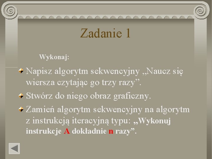 Zadanie 1 Wykonaj: Napisz algorytm sekwencyjny „Naucz się wiersza czytając go trzy razy”. Stwórz