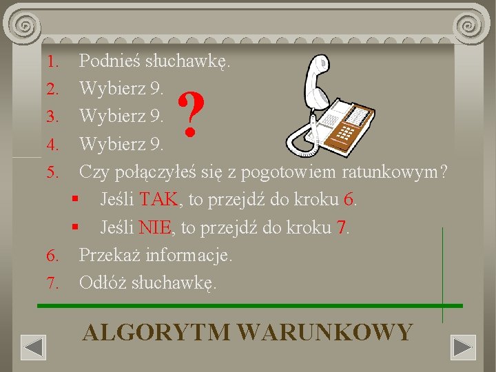 1. 2. 3. 4. 5. 6. 7. Podnieś słuchawkę. Wybierz 9. Czy połączyłeś się