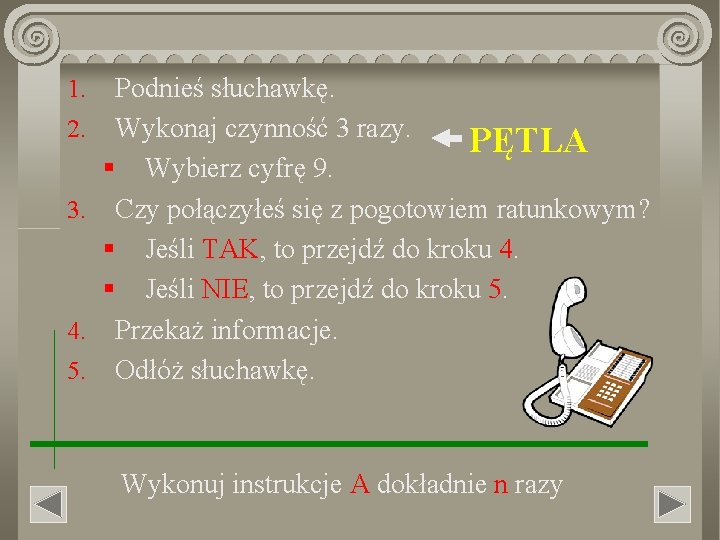 1. 2. 3. 4. 5. Podnieś słuchawkę. Wykonaj czynność 3 razy. PĘTLA § Wybierz