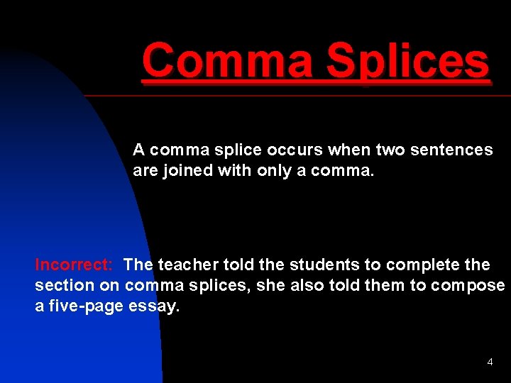 Comma Splices A comma splice occurs when two sentences are joined with only a