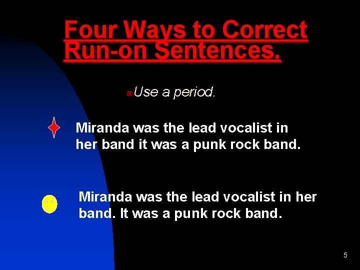 Four Ways to Correct Run-on Sentences. Use a period. n Miranda was the lead