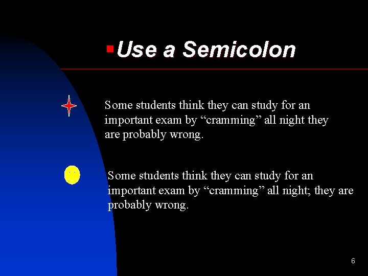 §Use a Semicolon Some students think they can study for an important exam by