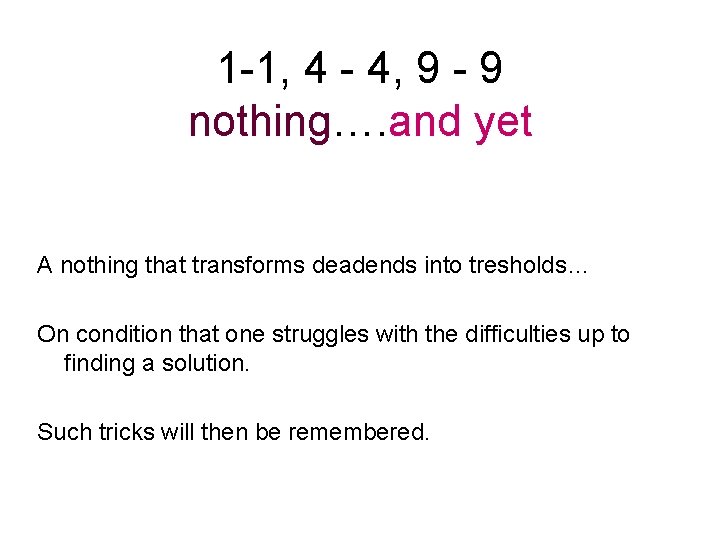 1 -1, 4 - 4, 9 - 9 nothing…. and yet A nothing that